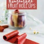 Pinterest image for homemade fruit roll ups.